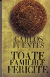 Toate familiile fericite - Carlos Fuentes, Curtea Veche, Roman, Beletristica, 365 pagini