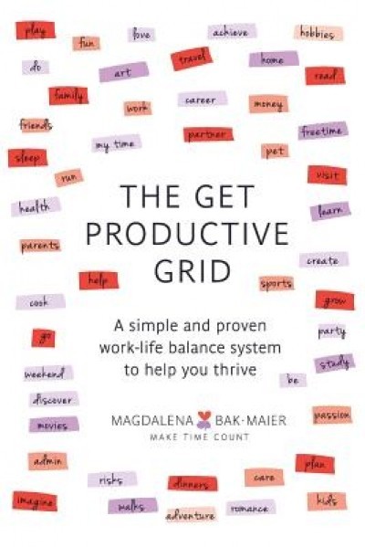 The Get Productive Grid: A Simple and Proven Work-Life Balance System to Help You Thrive