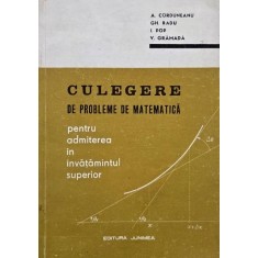 Culegere de probleme de matematica pentru admiterea in invatamantul superior - A. Corduneanu (coperta putin uzata)