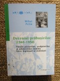 DECENIUL PRABUSIRILOR (1940-1950), VIETILE PICTORILOR, SCULPTURILOR SI ARHITECTILOR ROMANI INTRE LEGIONARI SI STALINISTI de MIHAI PELIN