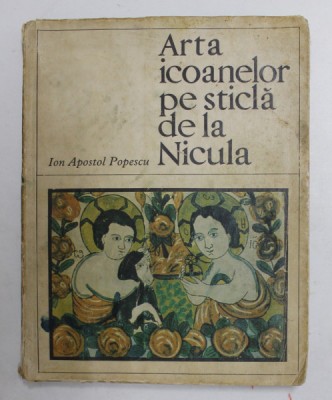 ARTA ICOANELOR PE STICLA DE LA NICULA de ION APOSTOL POPESCU , 1969 foto