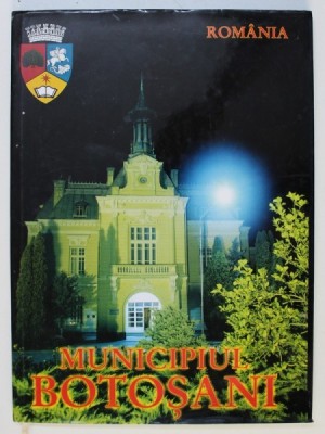 MUNICIPIUL BOTOSANI - ALBUM DE FOTOGRAFIE , fotografii de OZOLIN DUSA , EDITIE IN ROMANA - ENGLEZA - FRANCEZA , 2001 foto