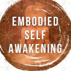 Embodied Self Awakening: Somatic Practices for Trauma Healing and Spiritual Evolution