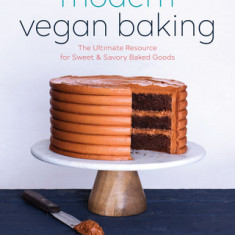 Modern Vegan Baking: The Ultimate Resource for Sweet and Savory Baked Goods