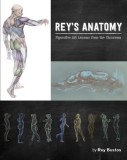 Rey&#039;s Anatomy: Figurative Art Lessons from the Classroom