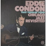 VINIL Eddie Condon &ndash; That Toddlin&#039; Town (Chicago Jazz Revisited) (NM)