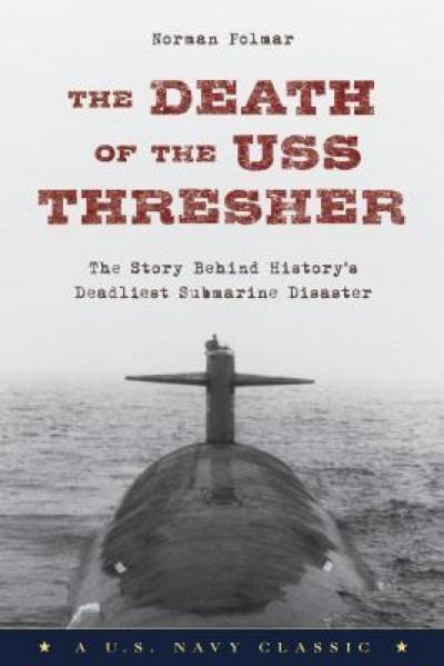 Death of the USS Thresher: The Story Behind History&#039;s Deadliest Submarine Disaster