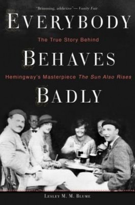 Everybody Behaves Badly: The True Story Behind Hemingway&amp;#039;s Masterpiece the Sun Also Rises foto