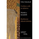 Gy&uacute;ljon cs&oacute;k az ajkakon Kiutak a kr&iacute;zisből Beethoven alkot&oacute;i ugr&aacute;sa - Erika Schuchardt