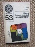 Alfred Renyi - Dialog despre Calculul Probabilitatilor, Editura Enciclopedica 1973, Matematica