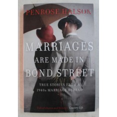MARRIAGES ARE MADE IN BOND STREET - TRUE STORIES FROM A 1940s MARRIAGE BUREAU de PENROSE HALSON , 2016