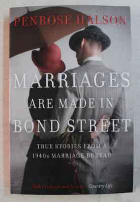 MARRIAGES ARE MADE IN BOND STREET - TRUE STORIES FROM A 1940s MARRIAGE BUREAU de PENROSE HALSON , 2016 foto