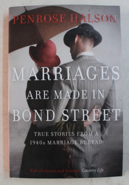 MARRIAGES ARE MADE IN BOND STREET - TRUE STORIES FROM A 1940s MARRIAGE BUREAU de PENROSE HALSON , 2016