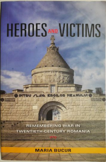 Heroes and Victims. Remembering War in Twentieth-Century Romania &ndash; Maria Bucur