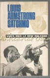 Viata Mea La New Orleans - Louis Armstrong Satchmo, Ed. Muzicala 1966, Bucuresti. Autobiografie