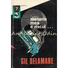 Meseria Mea E Riscul - Gil Delamare