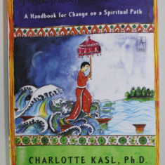 IF THE BUDDHA GOT STUCK , A HANDBOOK FOR CHANGE ON A SPIRITUAL PATH by CHARLOTTE KASL , 2005