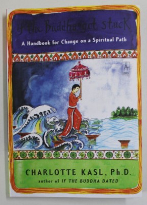 IF THE BUDDHA GOT STUCK , A HANDBOOK FOR CHANGE ON A SPIRITUAL PATH by CHARLOTTE KASL , 2005 foto