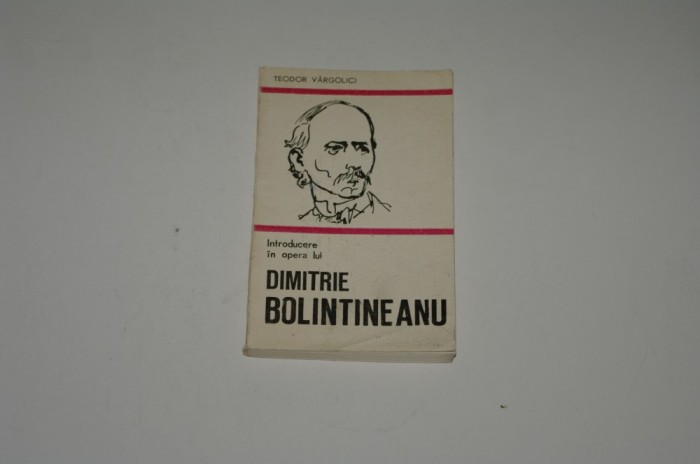 Introducere in opera lui Dimitrie Bolintineanu - Teodor Vargolici