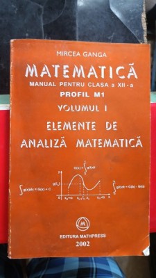 ELEMENTE DE ANALIZA MATEMATICA CLASA A XII-A M1 - MIRCEA GANGA foto