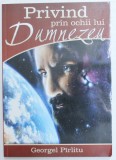 PRIVIND PRIN OCHII LUI DUMNEZEU de GEORGEL PIRLITU , 2010