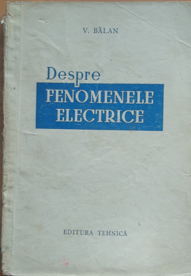DESPRE FENOMENELE ELECTRICE - VIRGIL BALAN, ED. TEHNICA, 195 foto
