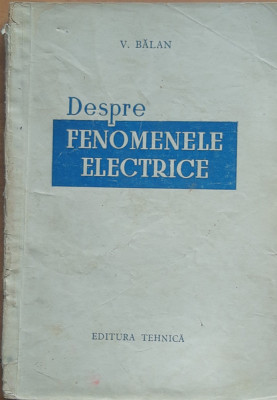 DESPRE FENOMENELE ELECTRICE - VIRGIL BALAN, ED. TEHNICA, 195 foto