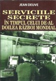 Serviciile secrete in timpul celui de-al Doilea Razboi Mondial - Jean Deuve