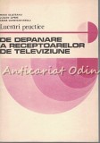 Cumpara ieftin Lucrari Practice De Depanare A Receptoarelor De Televiziune - Mihai Silisteanu
