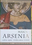 MAICA ARSENIA CALEA SPRE VINDECAREA INIMII. VIATA, SCRIERI, APOFTEGME ISIHASTE-TIPARITA CU BINECUVANTAREA P-357273