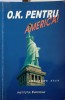 O.K. PENTRU AMERICA! - Gheorghe Stan, 2006, Institutul European, Geografie, Carte in Romana, 423 Pagini