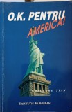O.K. PENTRU AMERICA! - Gheorghe Stan, 2006, Institutul European, Geografie, Carte in Romana, 423 Pagini