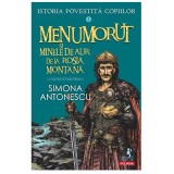 Istoria povestita copiilor. Volumul 3: Menumorut si minele de aur de la Rosia Montana, Simona Antonescu