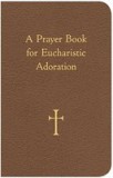 A Prayer Book for Eucharistic Adoration