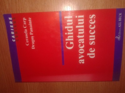 Ghidul avocatului de succes - Cerasela Carp; Dragos Panainte (All Beck, 2003) foto