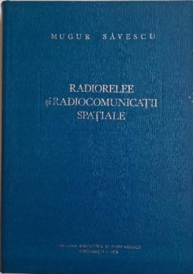 Radiorelee si radiocomunicatii spatiale &amp;ndash; Mugur Savescu foto
