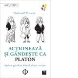 Actioneaza si gandeste ca Platon. Intelept, ganditor, filozof, drept, curajos - Razvan Ventura, Nathanael Masselot