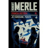 Francia hist&oacute;ria III. - J&oacute; v&aacute;rosunk, P&aacute;rizs - Robert Merle