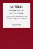 Anselm: Fides Quaerens Intellectum: Anselm&#039;s Proof of the Existence of God in the Context of His Theological Scheme