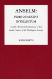 Anselm: Fides Quaerens Intellectum: Anselm&#039;s Proof of the Existence of God in the Context of His Theological Scheme