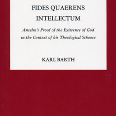 Anselm: Fides Quaerens Intellectum: Anselm's Proof of the Existence of God in the Context of His Theological Scheme