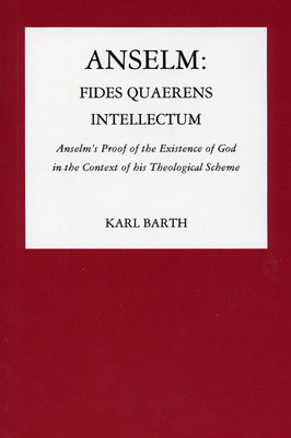 Anselm: Fides Quaerens Intellectum: Anselm&#039;s Proof of the Existence of God in the Context of His Theological Scheme