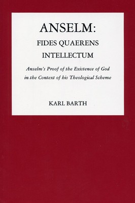 Anselm: Fides Quaerens Intellectum: Anselm&#039;s Proof of the Existence of God in the Context of His Theological Scheme