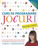 Carol Vorderman - Curs de programare jocuri pentru copii. Un ghid ilustrat, pas