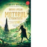 Orfanii apelor. Motorul Eternitatii - Maria Rizoiu, Struan Murray