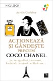 Cumpara ieftin Acționează și g&acirc;ndește precum Coco Chanel. Șic, avangardistă, inovatoare, feministă, curajoasă, strălucitoare