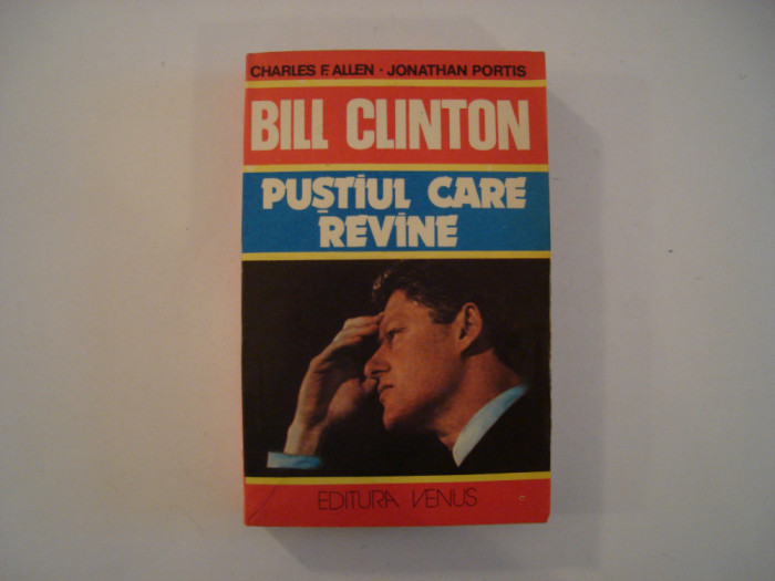 Viata si cariera lui Bill Clinton. Pustiul care revine - C.F. Allen, J. Portis