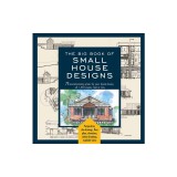 The Big Book of Small House Designs: 75 Award-Winning Plans for Your Dream House, 1,250 Square Feet or Less
