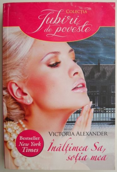 Inaltimea Sa, sotia mea &ndash; Victoria Alexander