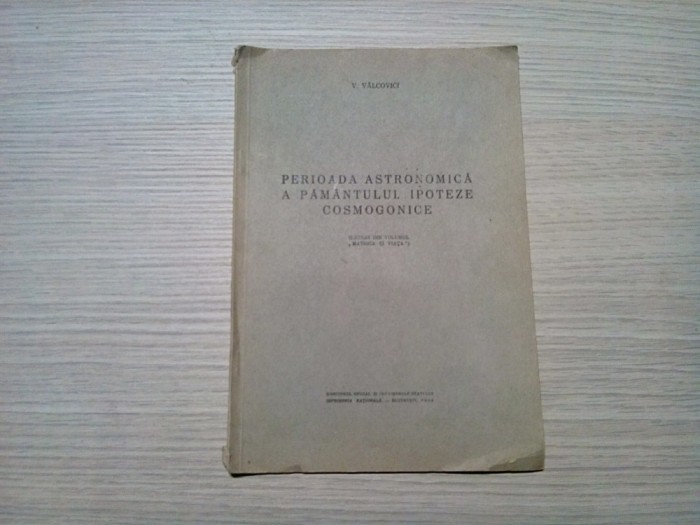 PERIOADA ASTRONOMICA A PAMANTULUI. IPOTEZE COSMOGONICE - V. Valcovici - 1944